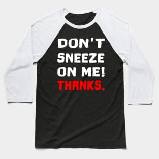 don't sneeze on me funny corona quote gift Baseball T-Shirt